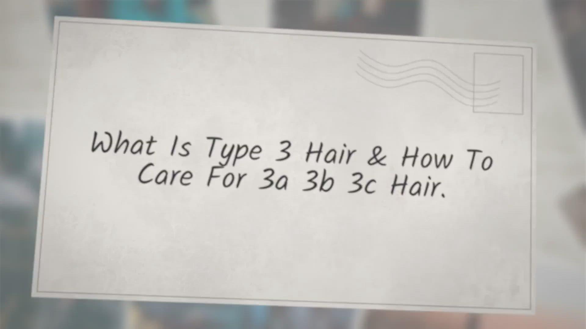 'Video thumbnail for What Is Type 3 Hair & How To Care For 3a 3b 3c Hair'