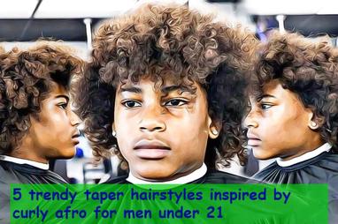 5 Taper Hairstyles Created From Curly Afro for Men in 2023