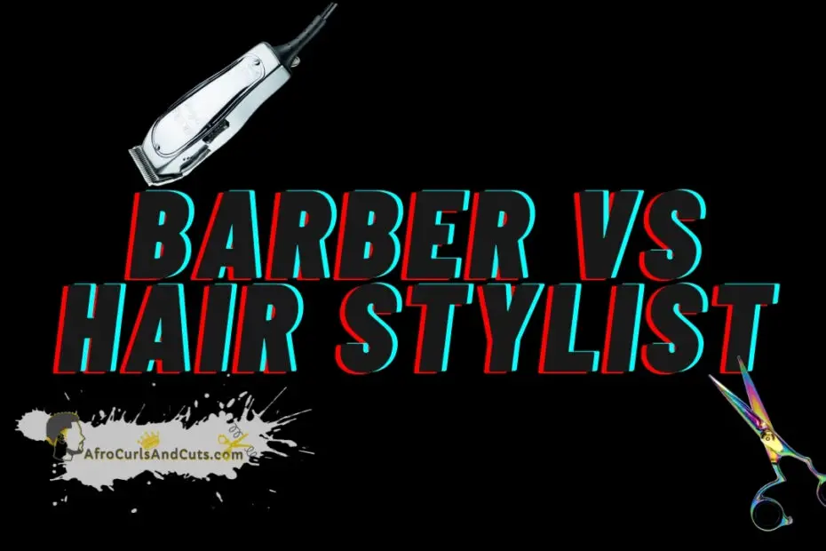 Barber vs Hair stylist Which is Better for Afro male Hair Texture