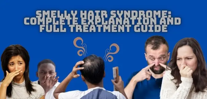 Smelly hair syndrome: complete explanation and treatment guide