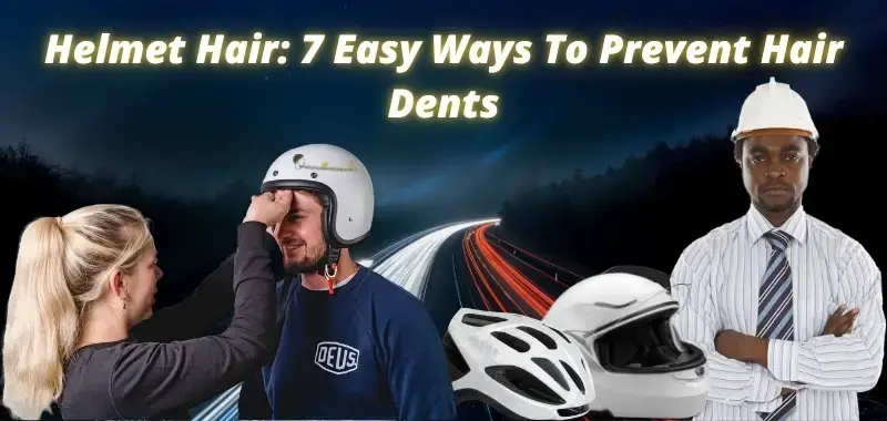Helmet Hair: 7 Hack To Fix Hard Hat Hair Dents -