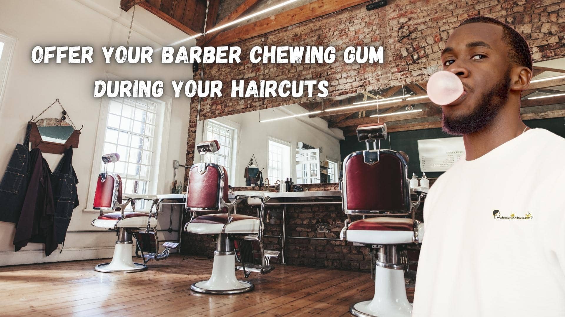 Chew gum during your haircuts to shut your barber up