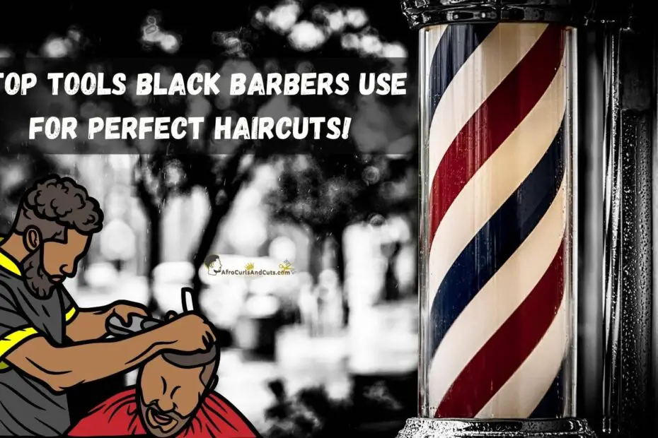 9 Top Tools Black Barbers use for Perfect Haircuts!