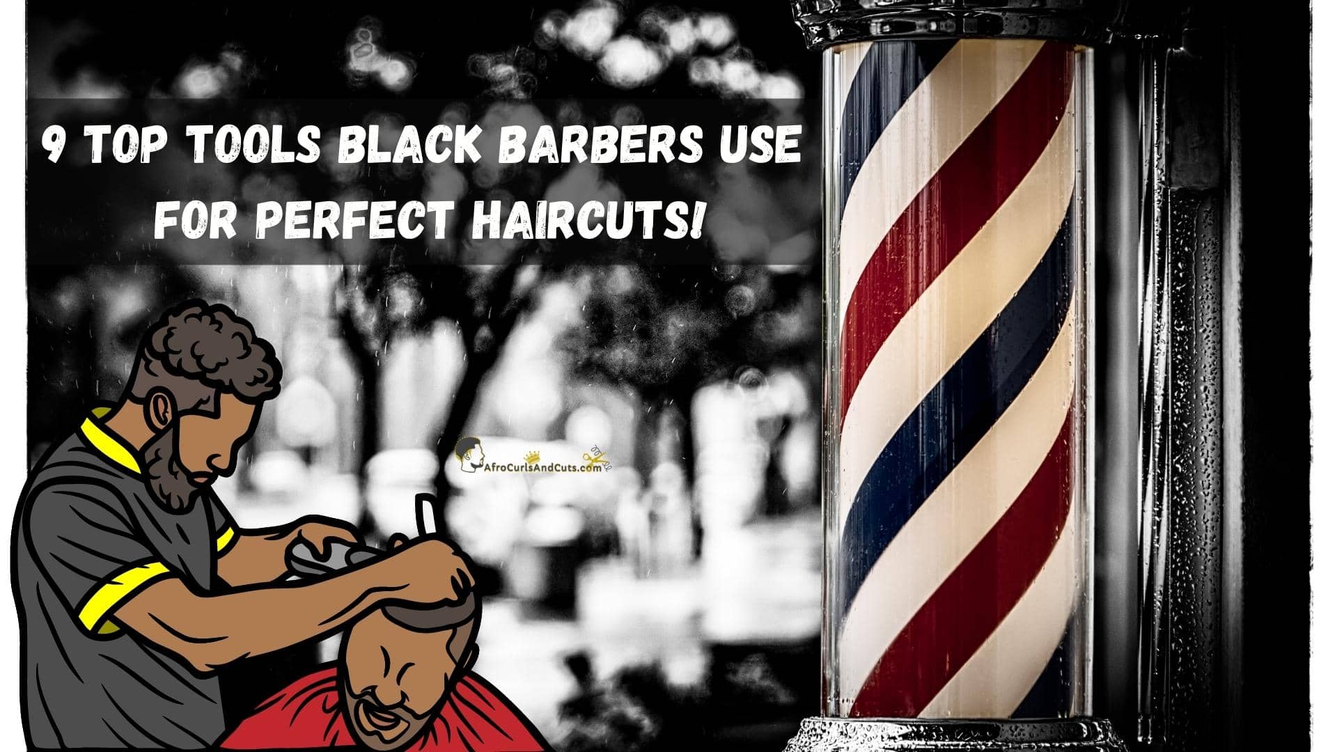 9 Top Tools Black Barbers use for Perfect Haircuts!