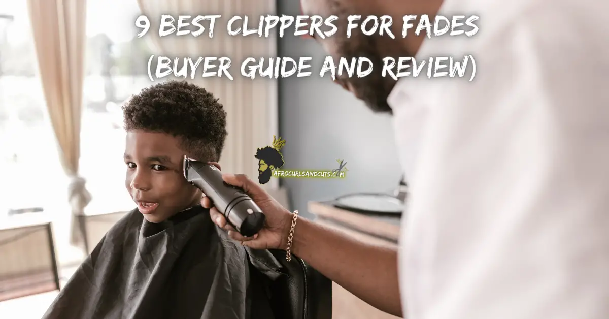 9 Best Clippers for Fades (Buyer Guide and Review) best hair clipper for fades