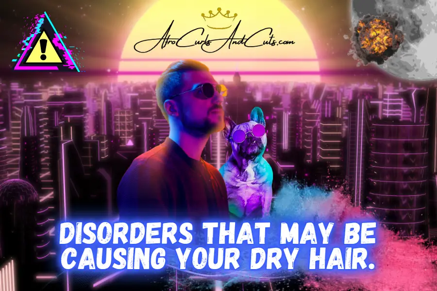 disorders that may be causing your dry hair.