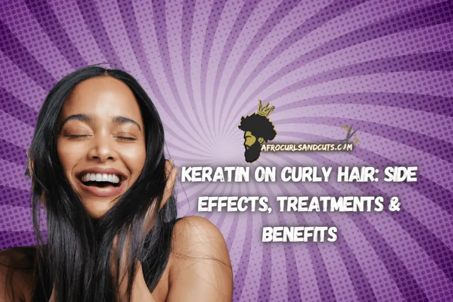 Keratin on Curly hair Side effects, Treatments & Benefits